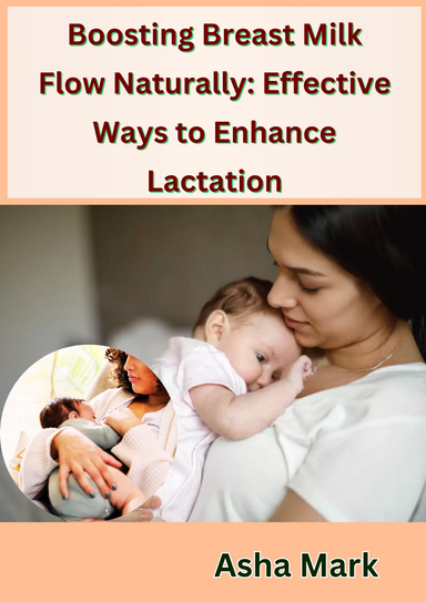 Boosting Breast Milk Flow Naturally: Effective Ways to Enhance Lactation