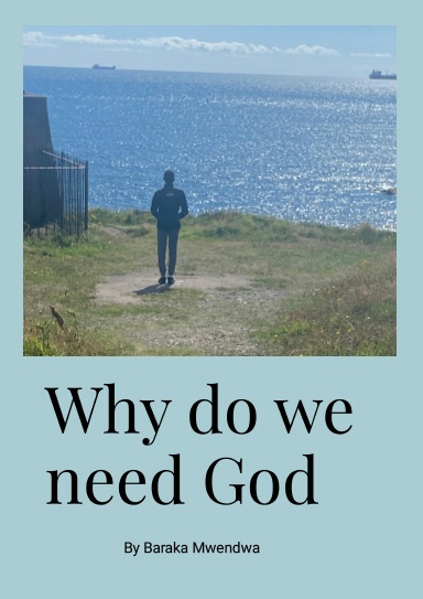 Why you need God by Baraka Mwendwa