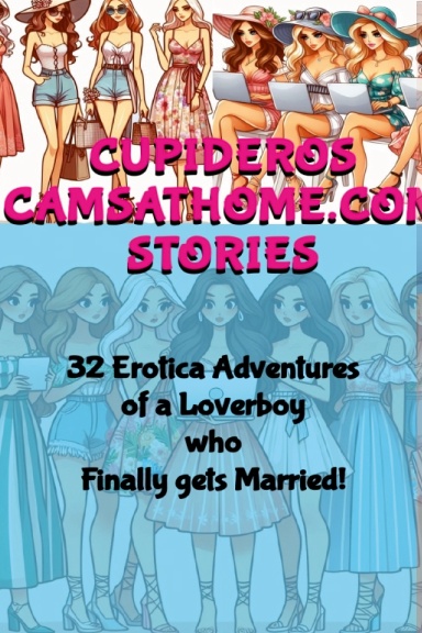 CUPIDEROS CAMSATHOME.COM STORIES