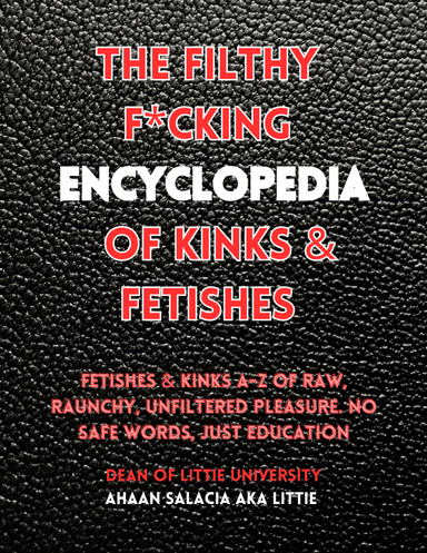 The Filthy F*cking Encyclopedia of Kinks & Fetishes