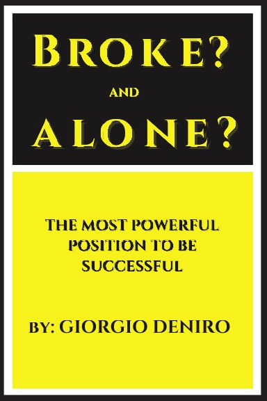 BROKE?  AND  ALONE?