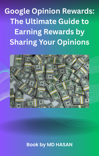 Google Opinion Rewards: The Ultimate Guide to Earning Rewards by Sharing Your Opinions
