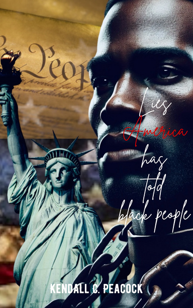 Lies America Has Told Black People: Exposing the Truth Meant to Be Erased