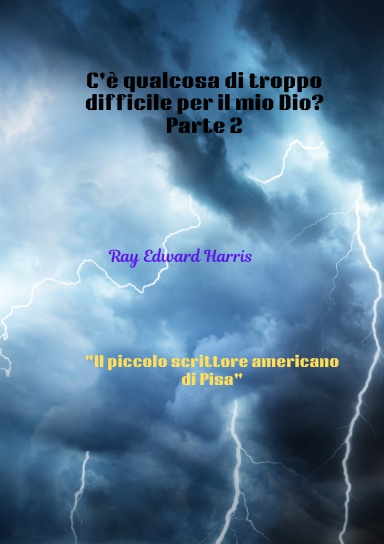 C'è qualcosa di troppo difficile per il mio Dio?  Parte 2