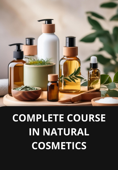 COMPLETE COURSE IN NATURAL COSMETICS