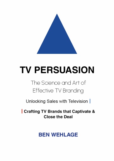 TV PERSUASION The Science and Art of Effective TV Branding