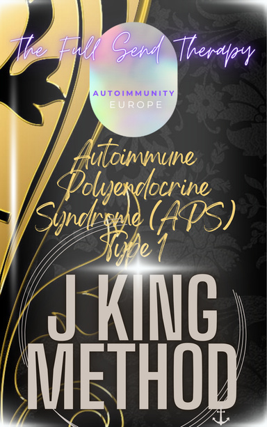 Autoimmune Polyendocrine Syndrome (APS) Type 1 J King Method