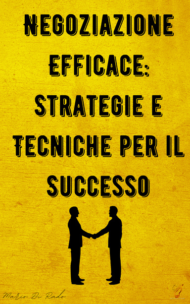 Negoziazione Efficace: Strategie e Tecniche per il Successo