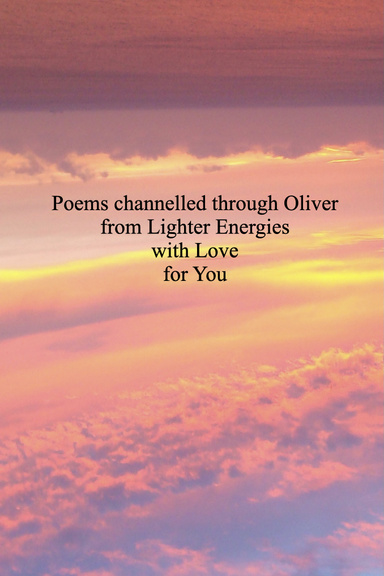 Poems channelled through Oliver from Lighter Energies