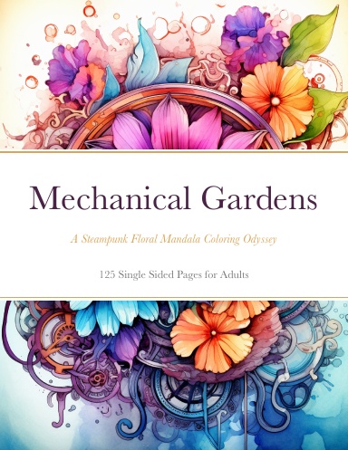 Mechanical Gardens: A Steampunk Floral Mandala Coloring Odyssey