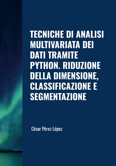 TECNICHE DI ANALISI MULTIVARIATA DEI DATI TRAMITE PYTHON. RIDUZIONE DELLA DIMENSIONE, CLASSIFICAZIONE E SEGMENTAZIONE