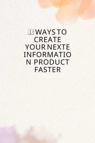 10 Ways to Create your nexte Information  product Faster