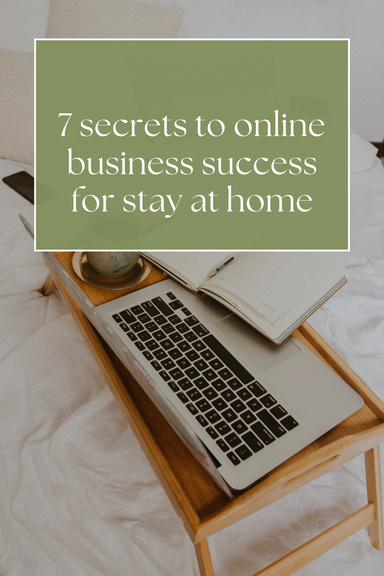7 secrets to online business success for stay at home