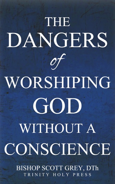 The Dangers of Worshipping God Without A Conscience