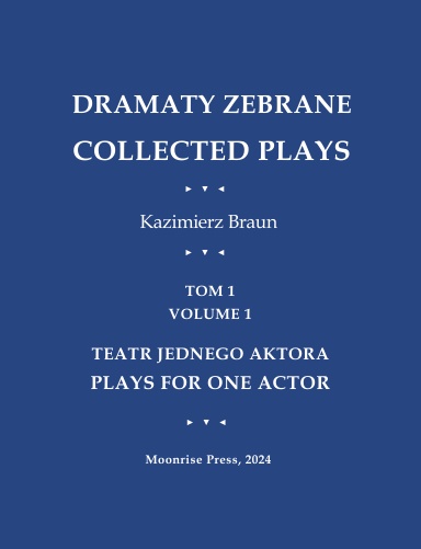Dramaty Zebrane. Collected Plays. Tom 1. Volume 1. Teatr Jednego Aktora. Plays For One Actor