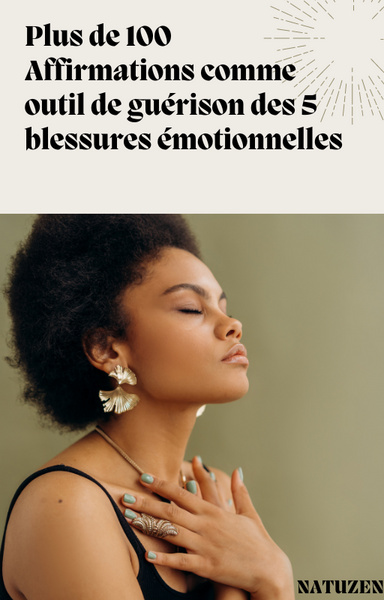 Plus de 100 affirmations comme outil de guérison des 5 blessures émotionnelles
