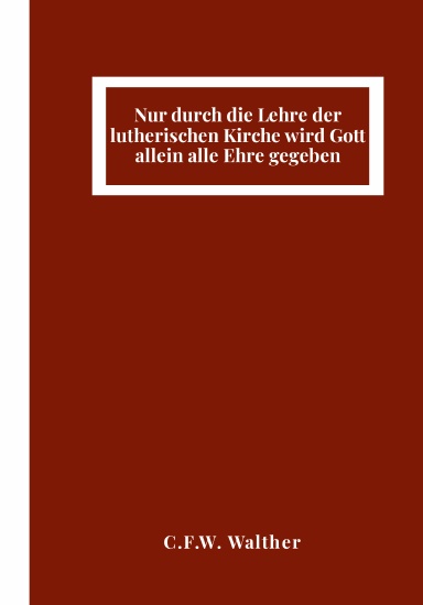 Fathers of Lutheran Orthodoxy: Nur durch die Lehre der lutherischen Kirche wird Gott allein alle Ehre gegeben