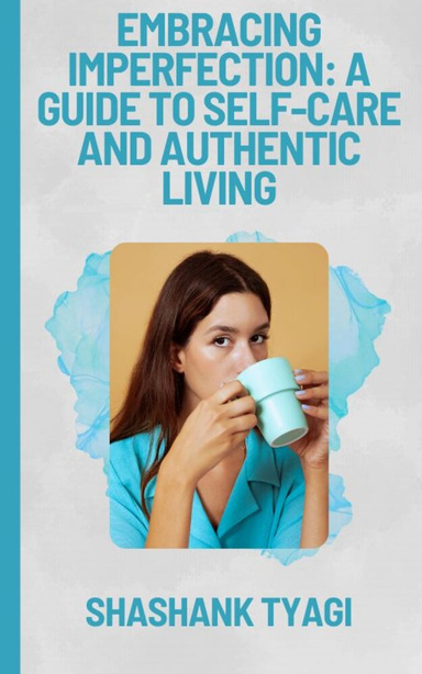 Embracing Imperfection: A Guide to Self-Care and Authentic Living
