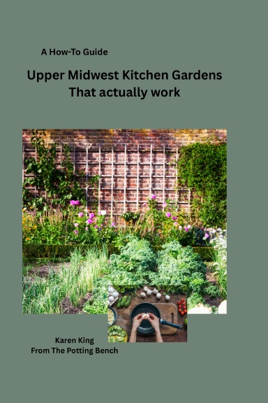 Upper Midwest Kitchen Gardens That Actually Work