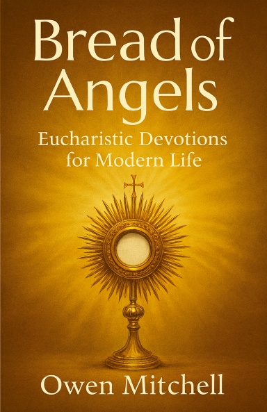 Bread of Angels: Eucharistic Devotions for Modern Life