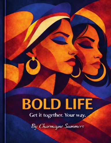Bold Life: Get It Together Your Way