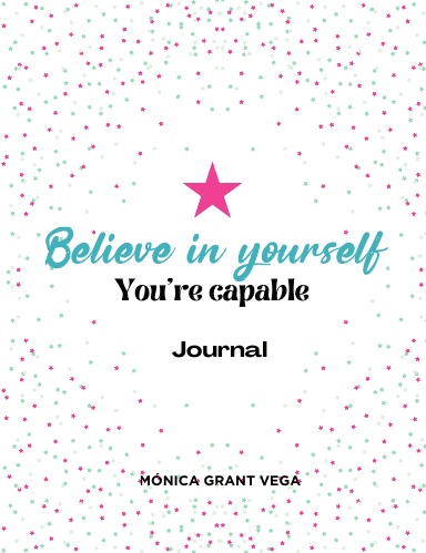 Believe in yourself. You're capable. Journal