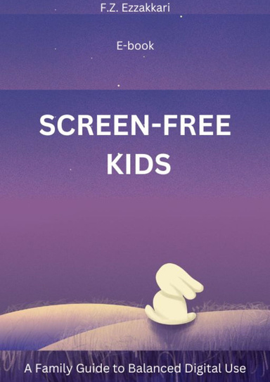 Screen-Free Kids A Family Guide to Balanced Digital Use - E-book
