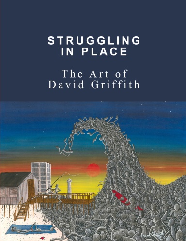 STRUGGLING IN PLACE: The Art of David Griffith, Perfect Bound Edition