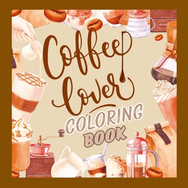 Coffee Lover Coloring Book for Adults