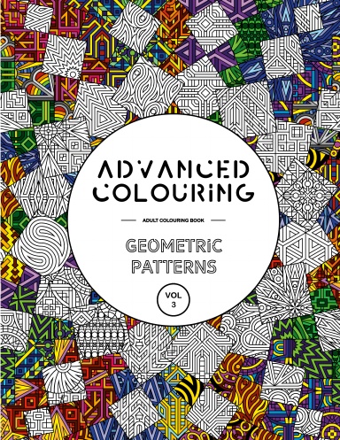 Advanced Colouring: Geometric Patterns Vol 3 - Adult Colouring Book