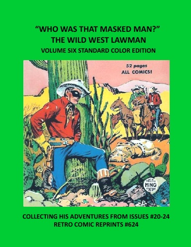 “WHO WAS THAT MASKED MAN?” THE WILD WEST LAWMAN VOLUME SIX STANDARD COLOR EDITION