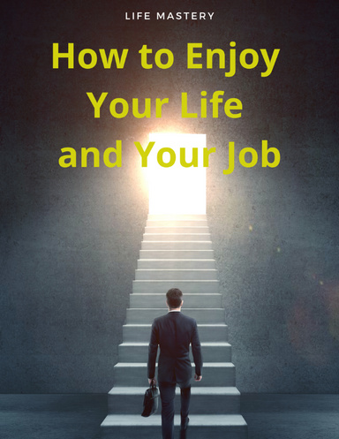How to Enjoy Your Life and Your Job