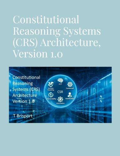Constitutional Reasoning Systems (CRS) Architecture, Version 1.0