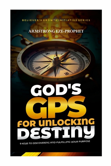 GOD’S GPS FOR UNLOCKING DESTINY
