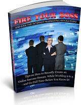Fire Your Boss and Join the Internet Marketing Revolution