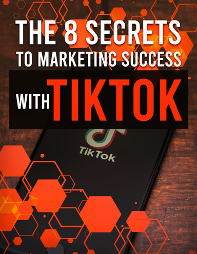 The 8 secret to marketing succss with tik tok