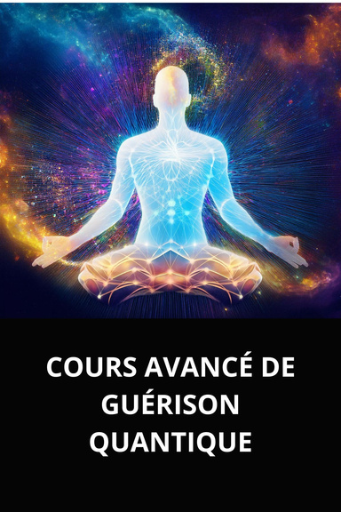 COURS AVANCÉ DE GUÉRISON QUANTIQUE
