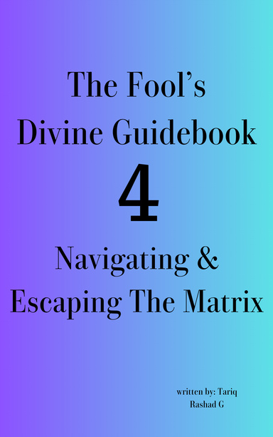 The Fool's Divine Guidebook 4 Navigating & Escaping The Matrix