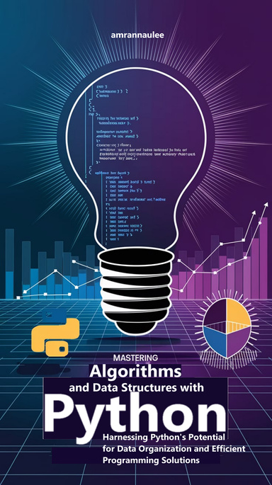 Mastering Algorithms and Data Structures with Python Harnessing Python's Potential for Data Organization and Efficient Programming Solutions