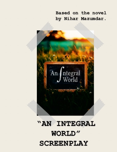 Screenplay: An Integral World