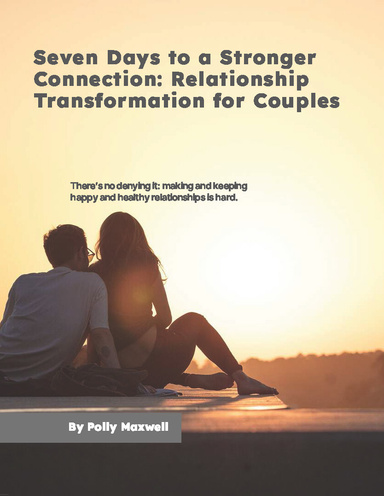 Seven Days to a Stronger Connection Relationship Transformation for Couples