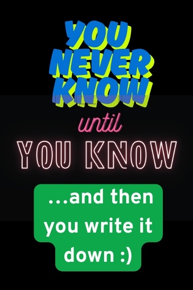 You Never Know Until You Know And Then You Write It Down Journal