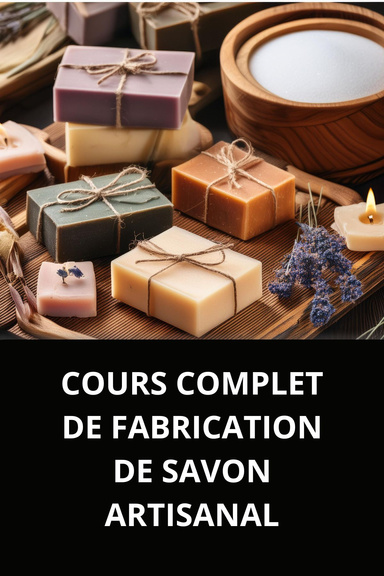 COURS COMPLET DE FABRICATION DE SAVON ARTISANAL