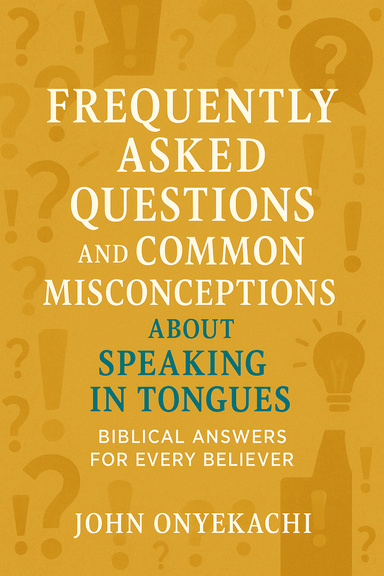 Frequently Asked Questions and Common Misconceptions About Speaking in Tongues