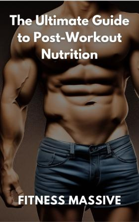 The Ultimate Guide to Post-Workout Nutrition