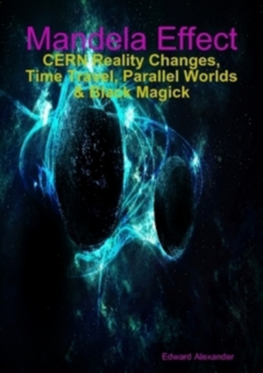 Mandela Effect - CERN Reality Changes, Time-Travel, Parallel Worlds & Black Magick