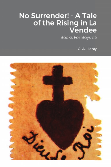 No Surrender! - A Tale of the Rising in La Vendee