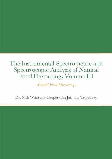The Instrumental Spectrometric and Spectroscopic Analysis of Natural Food Flavourings Volume III - Natural Food Flavourings
