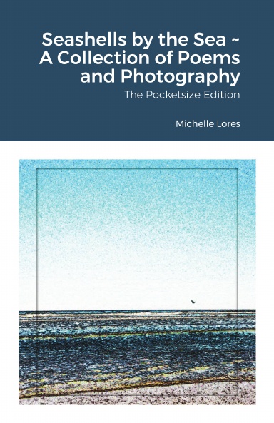 Seashells by the Sea ~ A Collection of Poems and Photography