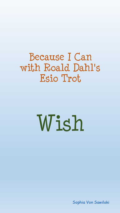 Because I Can with Roald Dahl's Esio Trot : Wish